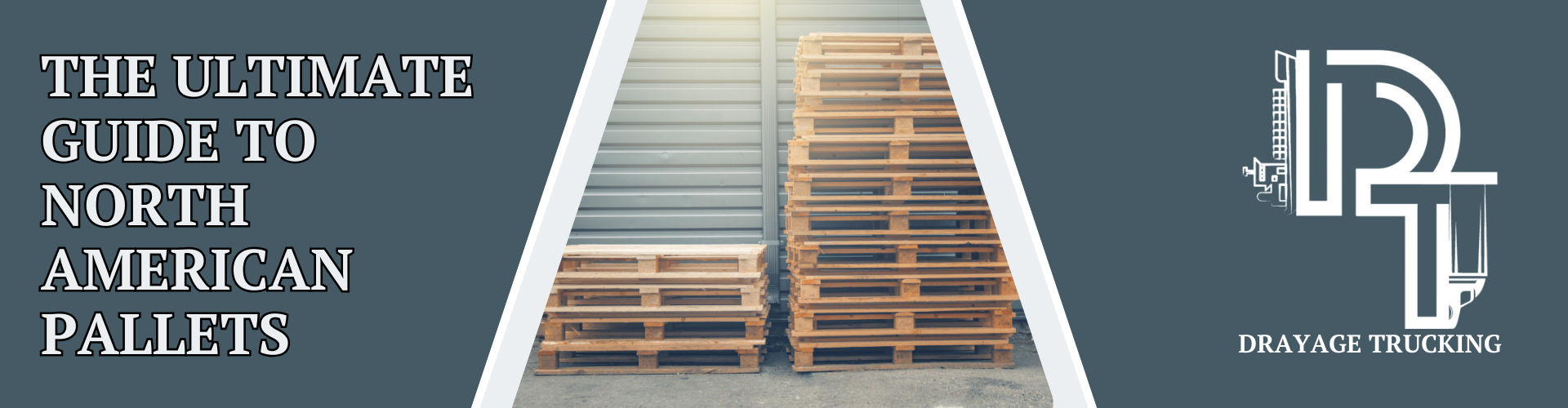 Blog header featuring stacks of wooden pallets next to an industrial roll-up door, titled 'THE ULTIMATE GUIDE TO NORTH AMERICAN PALLETS' with 'DRAYAGE TRUCKING' on the right.