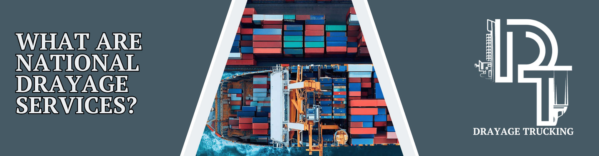 What Are National Drayage Services? – A visual banner featuring an aerial view of a cargo ship loaded with colorful shipping containers, flanked by the Drayage Trucking logo and bold headline text.