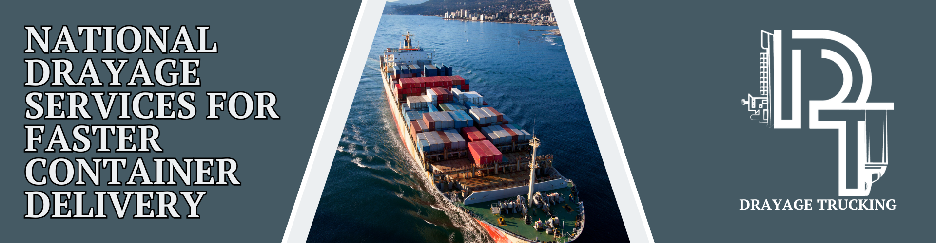 Cargo ship transporting containers at sea with the text “National Drayage Services for Faster Container Delivery” and Drayage Trucking