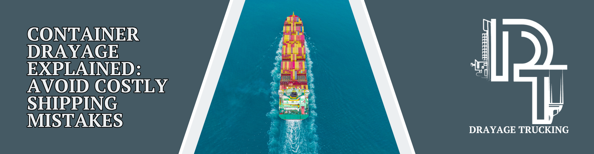 Aerial view of a colorful container ship sailing through clear blue ocean water, paired with the text “Container Drayage Explained: Avoid Costly Shipping Mistakes” and the Drayage Trucking logo.