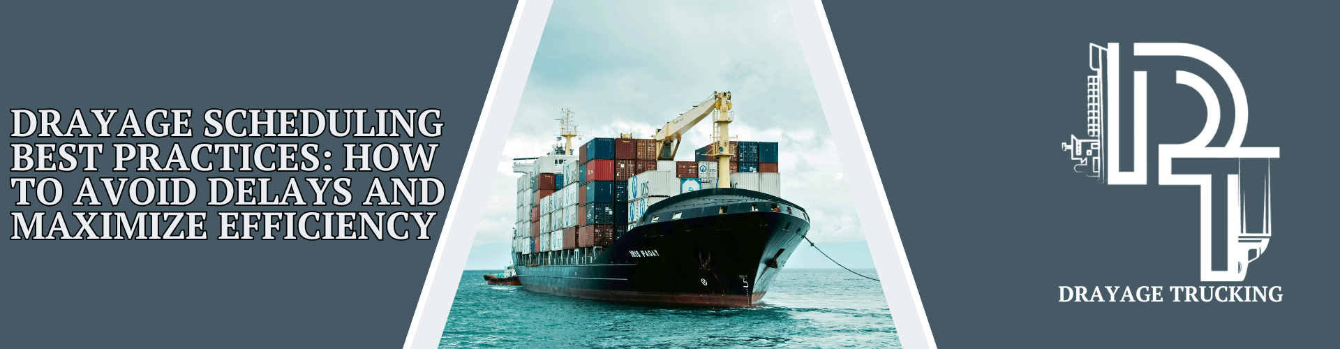 Large cargo ship loaded with shipping containers sailing in the ocean, representing efficient drayage scheduling practices to avoid delays and maximize freight movement. The title reads "Drayage Scheduling Best Practices: How to Avoid Delays and Maximize Efficiency" alongside the Drayage Trucking logo.
